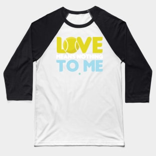 Love means nothing to me - Funny Tennis Gift Baseball T-Shirt